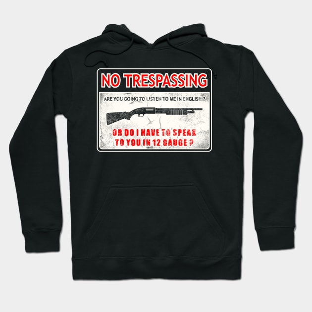 No Trespassing Are You Going To Listen To Me In English Or Do I Have To Speak To You In 12 Gauge? Hoodie by SpacemanTees